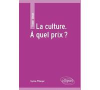 La culture. À quel prix ? - Sylvie Pflieger - Ellipses - broché - Essai