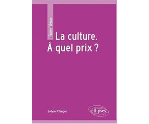 La culture. À quel prix ? - Sylvie Pflieger - Ellipses - broché - Essai