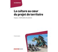 La culture au cœur du projet de territoire: Enjeux, méthodes et actions