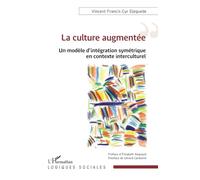 La culture augmentée Un modèle d’intégration symétrique en contexte interculturel - Gérard Cardonne - L'harmattan - broché - Essai