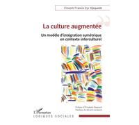 La culture augmentée Un modèle d’intégration symétrique en contexte interculturel - Vincent Francis Cyr Djeguede - L'harmattan - broché - Essai