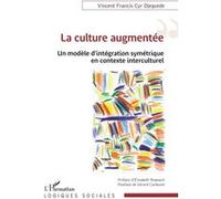La culture augmentée Vincent Francis Cyr Djeguede (Auteur), Gérard Cardonne (Postface), Elisabeth Regnault (Préface)
