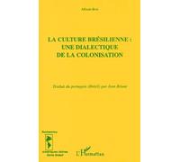 La culture brésilienne : une dialectique de la colonisation - Alfredo Bosi - L'harmattan - broché - Livre