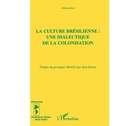 La culture brésilienne : une dialectique de la colonisation - Alfredo Bosi - L'harmattan - broché - Livre