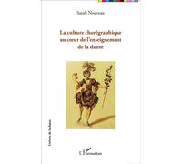 La culture chorégraphique au coeur de l'enseignement de la danse - Sarah Nouveau - L'harmattan - broché - Etude