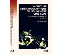 La culture cinématographique du mouvement ciné-club : Une histoire de cinéphilies (1944-1999)