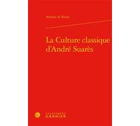 La Culture classique d'André Suarès - Antoine de Rosny - Classiques Garnier - relié - Essai