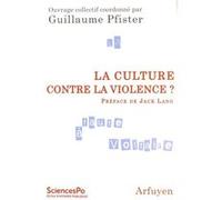 La Culture contre la violence Jack Lang (Préface), Guillaume Pfister (Editeur général), Jack Lang (Auteur)
