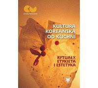 La culture coréenne vue des coulisses - rituels, étiquette et esthétique (Literatur - Kultur auf Polnisch)