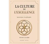 LA CULTURE DE L’EXCELLENCE: Sept principes, Une philosophie.