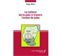 La culture de la paix à travers l'arabe de Juba - Hugo Nasir - Les Impliqués - broché - Essai