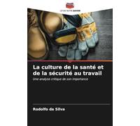La culture de la santé et de la sécurité au travail: Une analyse critique de son importance