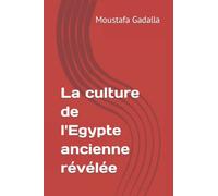 La culture de l'Egypte ancienne révélée