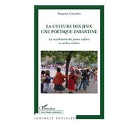La culture des jeux une poétique enfantine La socialisation des jeunes enfants en milieu scolaire - Françoise Carecchio - L'harmattan - broché - Etude