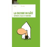 La culture du bâti: Bâtiments, villes et territoire
