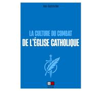 Jean-Baptiste Noé – La culture du combat de l'Église catholique – Essai – Broché