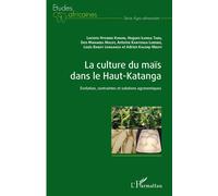 La culture du maïs dans le Haut-Katanga Evolution, contraintes et solutions agronomiques - Luciens Nyembo Kimuni - L'harmattan - broché - Etude