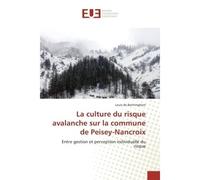 La culture du risque avalanche sur la commune de Peisey-Nancroix Entre gestion et perception individuelle du risque - Louis Bermingham - Universitaires Europeennes - broché - Etude