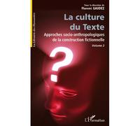 La culture du Texte Approche socio-anthropologiques de la construction fictionnelle volume 2 - Florent Gaudez - L'harmattan - broché - Essai