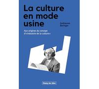 La culture en mode usine: Aux origines du concept d'"industrie de la culture"