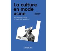 La culture en mode usine Aux origines du concept d’industrie de la culture - Guillaume Béringer - Crise Et Critique - relié - Essai