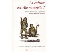 La Culture Est-Elle Naturelle - Histoire, Epistémologie Et Applications Récentes Du Concept De Culture