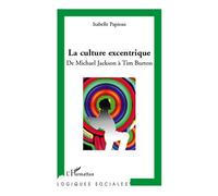 Isabelle Papieau – La culture excentrique – De Michael Jackson à Tim Burton – Broché