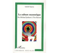 La Culture Excentrique - De Mickael Jackson À Tim Burton