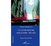 La culture française dans le monde 1980-2000 Les défis de la mondialisation - François Chaubet - L'harmattan - broché - Essai