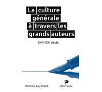 La culture générale à travers les grands auteurs. XVIIe-XXe siècle - Matthieu Guy-Grand - Ellipses - Poche - Scolaire / Universitaire