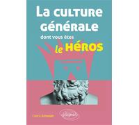 La culture générale dont vous êtes le héros: littérature, philosophie, histoire, géographie, économie