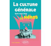 La culture générale dont vous êtes le héros: littérature, philosophie, histoire, géographie, économie