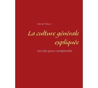 La Culture Générale Expliquée - Les Clés Pour Comprendre