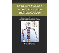 La culture humaine comme catastrophe anthropologique Critique radicale du sens commun... Esquisse dune autogurison de la parole - Denis H. Duclos - Amazon Denis H. DuclosDenis H. Duclos (Auteur)