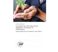 La culture in vitro des tissus végétaux. Principes et Techniques: Guide pratique pour les étudiants. 2ème Édition
