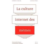 La culture Internet des Mèmes Frédéric Kaplan (Auteur), Nicolas Nova (Auteur)