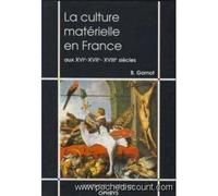La culture matérielle en France aux XVIe, XVIIe et XVIIIe siècles