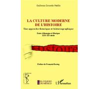 La culture moderne de l'histoire Une approche théorique et historiographique - Entre Allemagne et Mexique XIXe - XXe siècle - Guillermo Zermeno Padilla - L'harmattan - broché - Essai