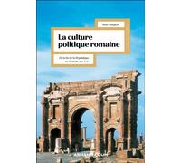 La culture politique romaine Penser le pouvoir impérial - De la fin de la République au IIIe siècle apr. J.-C. - Anne Gangloff - Armand Colin - broché - Essai