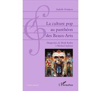 La culture pop au panthéon des Beaux-Arts Dangerous, de Mark Ryden à Michael Jackson - Isabelle Petitjean - L'harmattan - broché - Essai