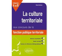 La culture territoriale aux concours de la fonction publique territoriale catégories A et B: Notions essentielles, sujets corrigés