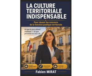 LA CULTURE TERRITORIALE INDISPENSABLE POUR RÉUSSIR LES CONCOURS DE LA FONCTION PUBLIQUE TERRITORIALE: Le guide complet des collectivités ... enjeux locaux, quiz, fiches de révision et le