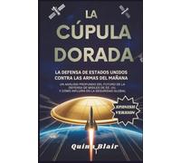 La Cúpula Dorada: La defensa de Estados Unidos contra las armas del mañana: Un análisis en profundidad de la ingeniería y la estrategia de la defensa antimisiles de Estados Unidos