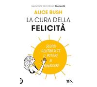 La cura della felicità. Scopri dentro di te il potere di rinascere