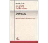 La Cura Dell'anima. L'esperienza Di Dio Tra Fede E Psicologia