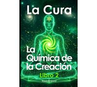 La Cura: La Química de la Creación Libro 2