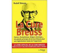 La Cure Breuss - Cancer, Rumathismes, Fatigue Chronique - Les Grands Principes De La Cure Breuss Pour Une Régénération Totale De L'organisme