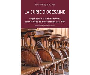 La curie diocésaine Organisation et fonctionnement selon le Code de droit canonique de 1983 - Benoit Menegne Goredje - L'harmattan - broché - Essai