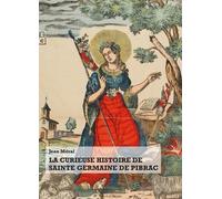 La Curieuse Histoire De Sainte Germaine De Pibrac