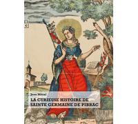 La curieuse histoire de Sainte Germaine de Pibrac - Jean Meral - Complicites Eds - broché - Essai